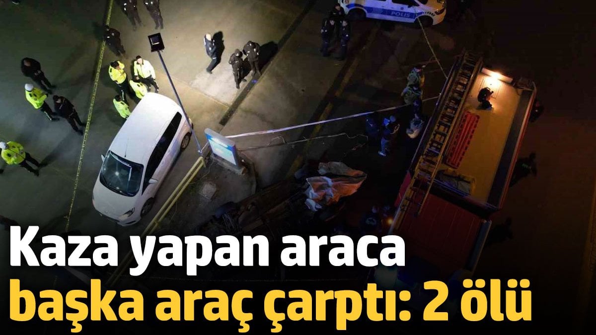 Kaza yapan araca başka araç çarptı: 2 ölü