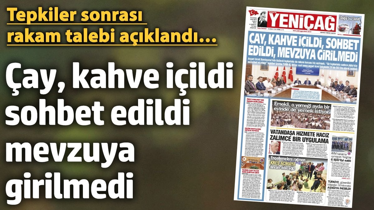 Yeniçağ Gazetesi: Çay, kahve içildi, sohbet edildi, mevzuya girilmedi