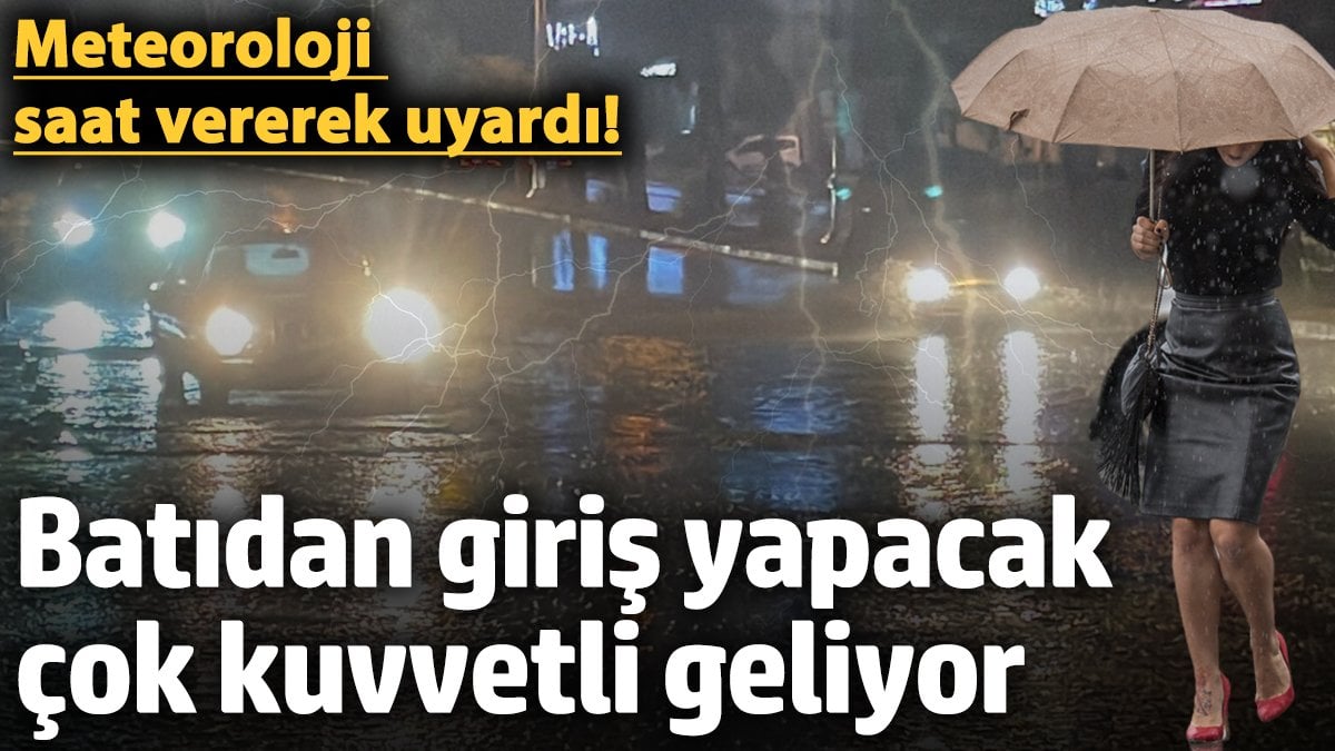 Meteoroloji saat vererek uyardı! Batıdan giriş yapacak, çok kuvvetli sağanak yağış geliyor (20 Aralık 2024)