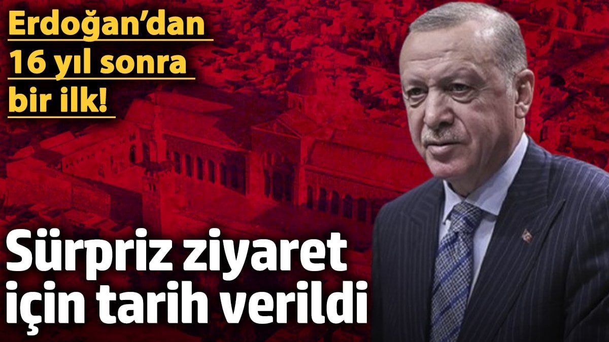 Erdoğan’dan 16 yıl sonra bir ilk! Sürpriz ziyaret için tarih verildi