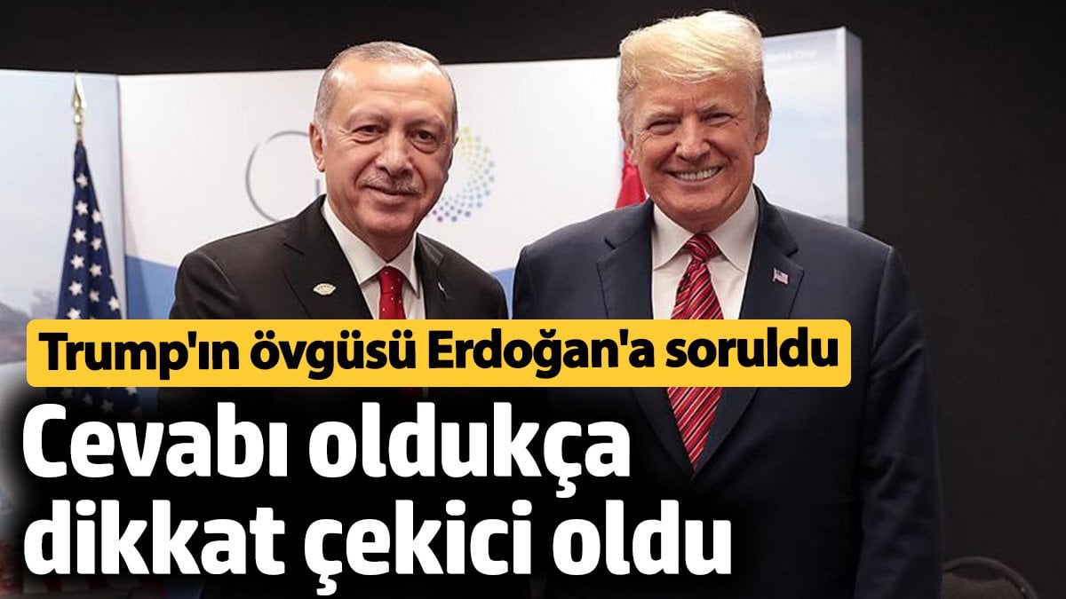 Cumhurbaşkanı Erdoğan'a Trump'ın övgüsü soruldu! Cevabı oldukça dikkat çekici oldu