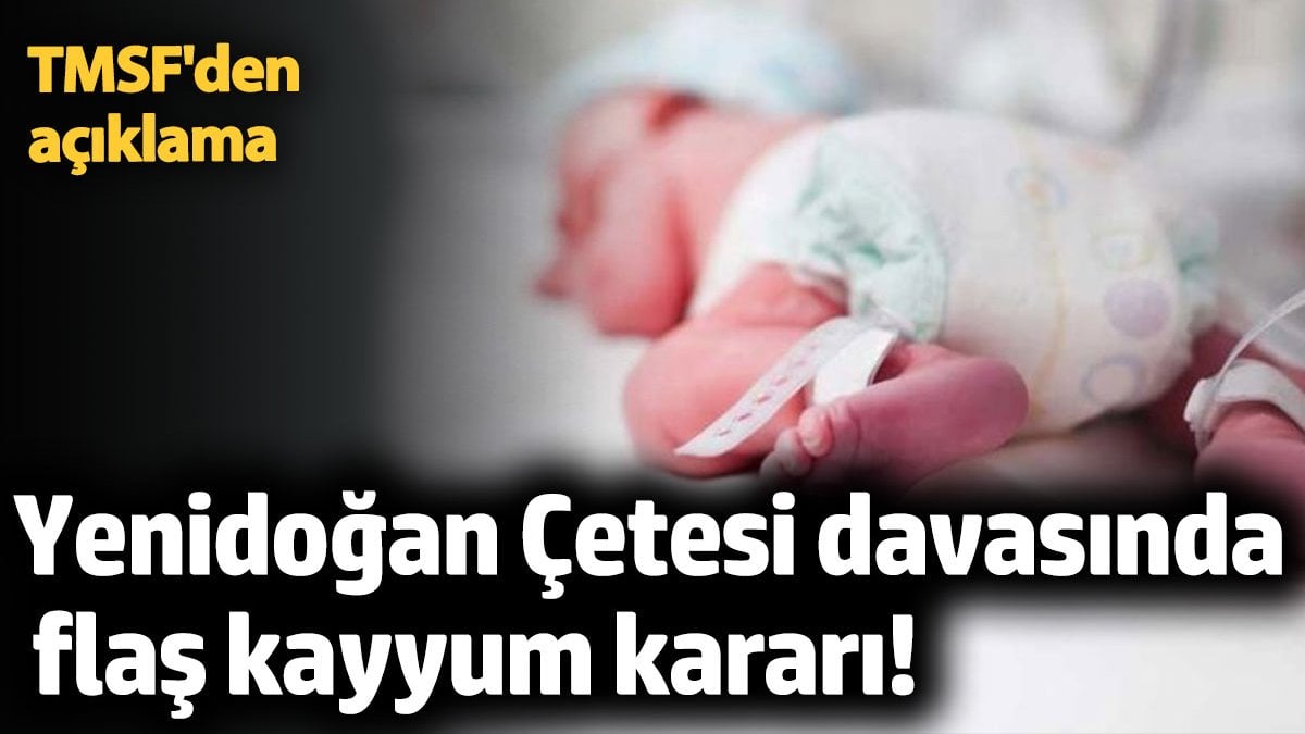 Yenidoğan Çetesi davasında flaş gelişme! 13 hastane ve 3 şirket kayyum!