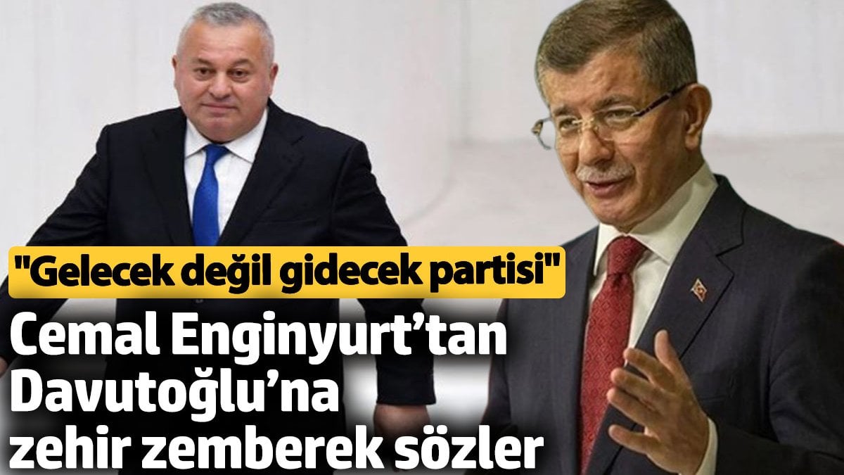 Cemal Enginyurt’tan Davutoğlu’na zehir zemberek sözler. 'Gelecek değil, gidecek partisi....'