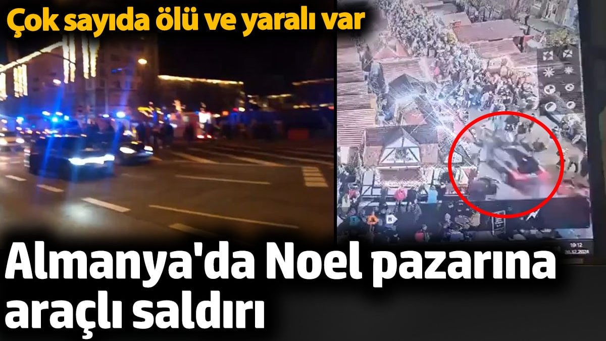 Almanya'da Noel pazarına araçlı saldırı. 11 ölü 60 yaralı