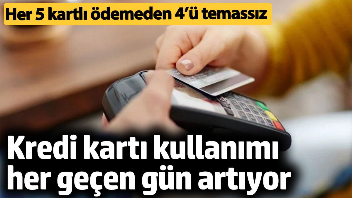 Kredi kartı kullanımı her geçen gün artıyor!