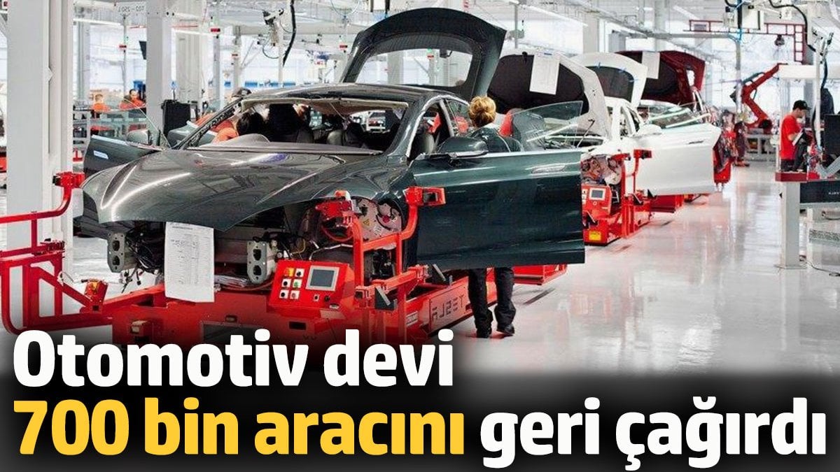 Otomotiv devi 700 bin aracı geri çağırdı. Bu yıl 15. kez oldu