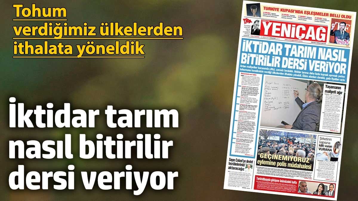 Yeniçağ Gazetesi: İktidar tarım nasıl bitirilir dersi veriyor