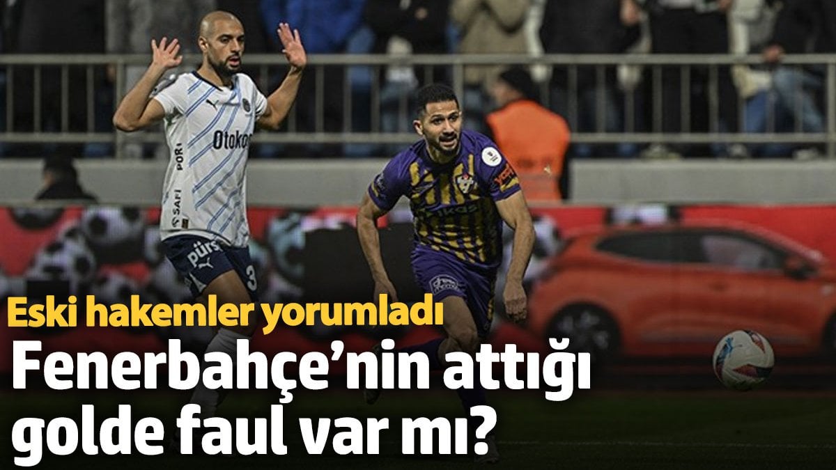 Fenerbahçe’nin attığı golde faul var mı? Eski hakemler yorumladı