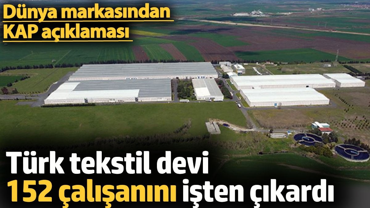 Türk tekstil devi 152 işçisini işten çıkardı. Dünya markasından KAP açıklaması