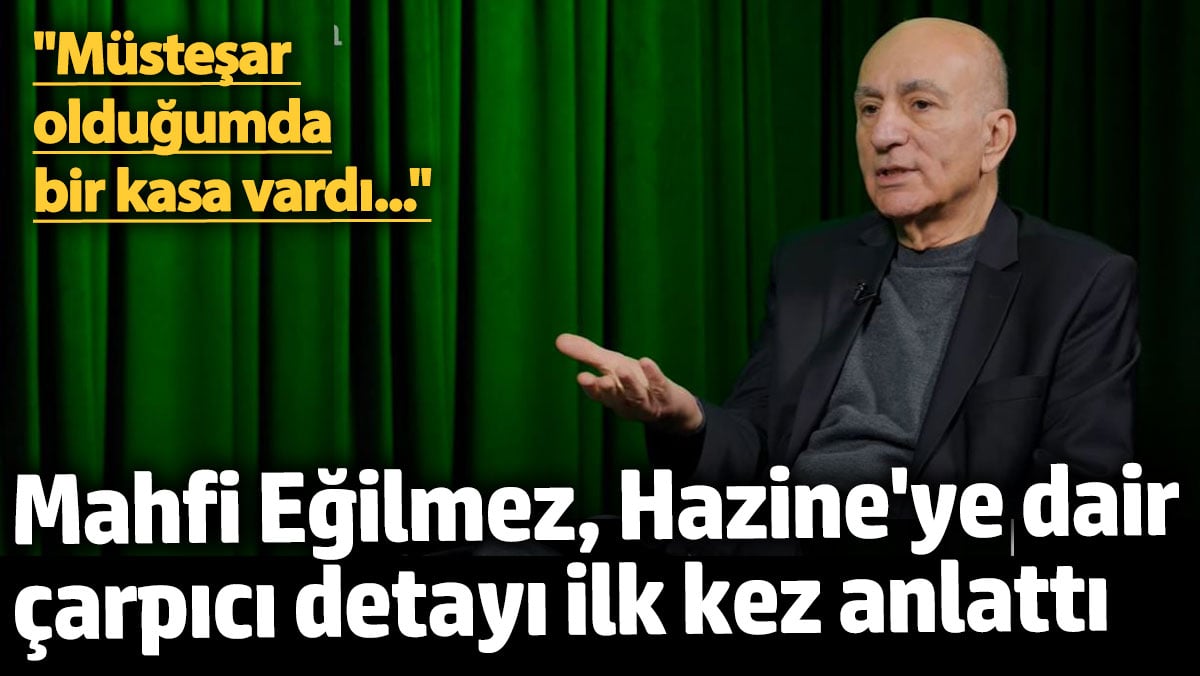 Mahfi Eğilmez, Hazine'ye dair çarpıcı detayı ilk kez anlattı: Müsteşar olduğumda bir kasa vardı...