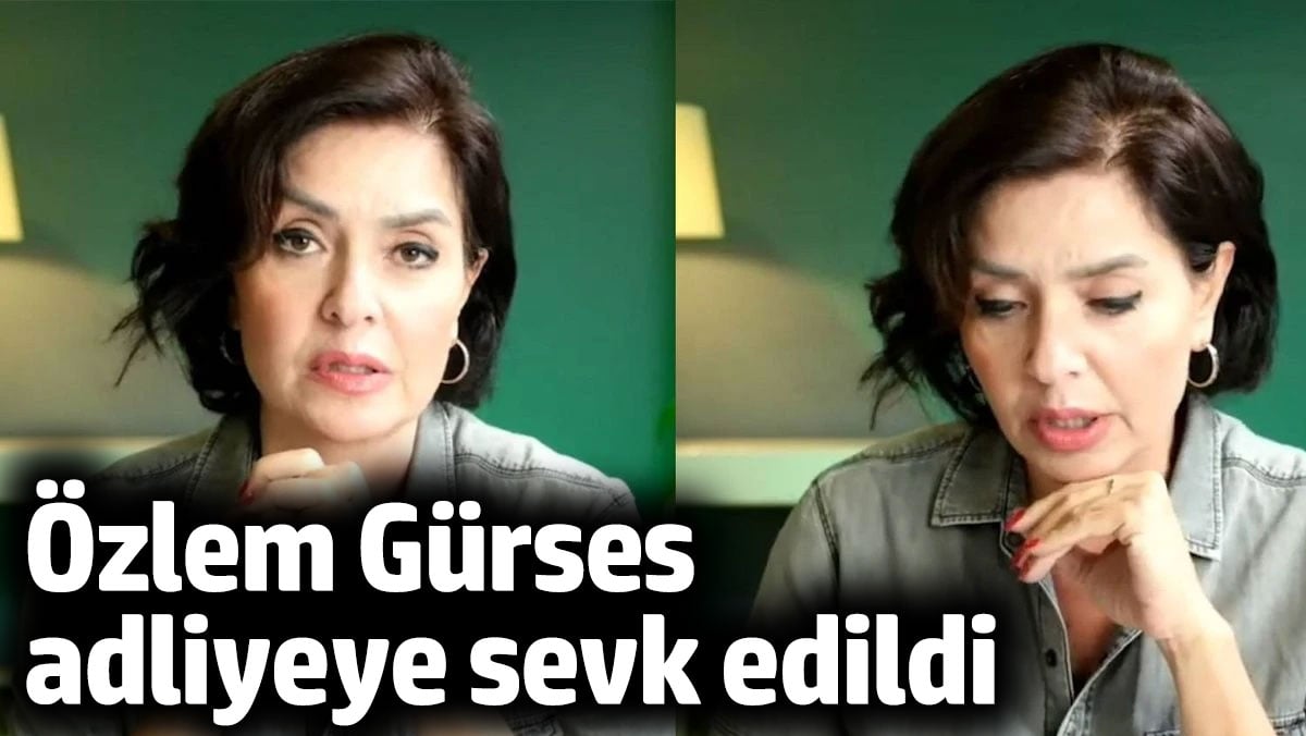 Özlem Gürses adliyeye sevk edildi