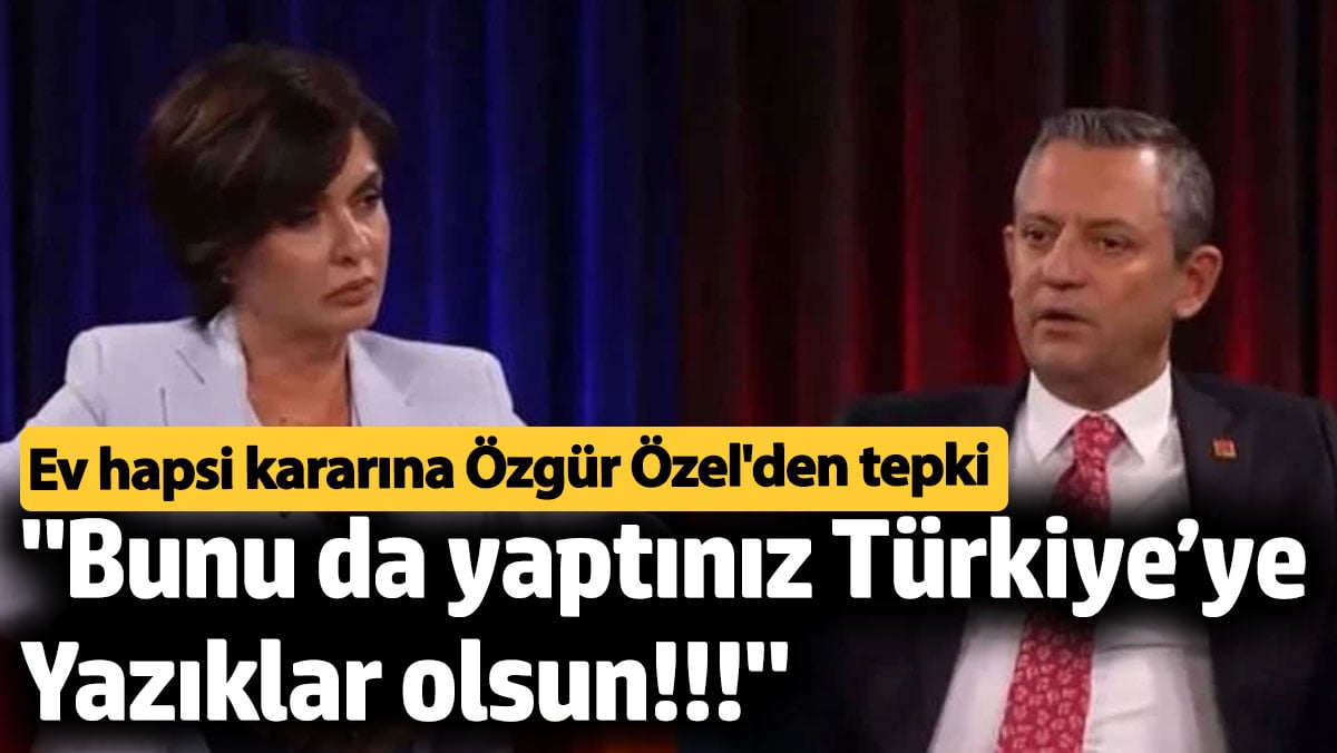 Özgür Özel'den Özlem Gürses kararına tepki: "Bunu da yaptınız Türkiye'ye yazıklar olsun!!!"