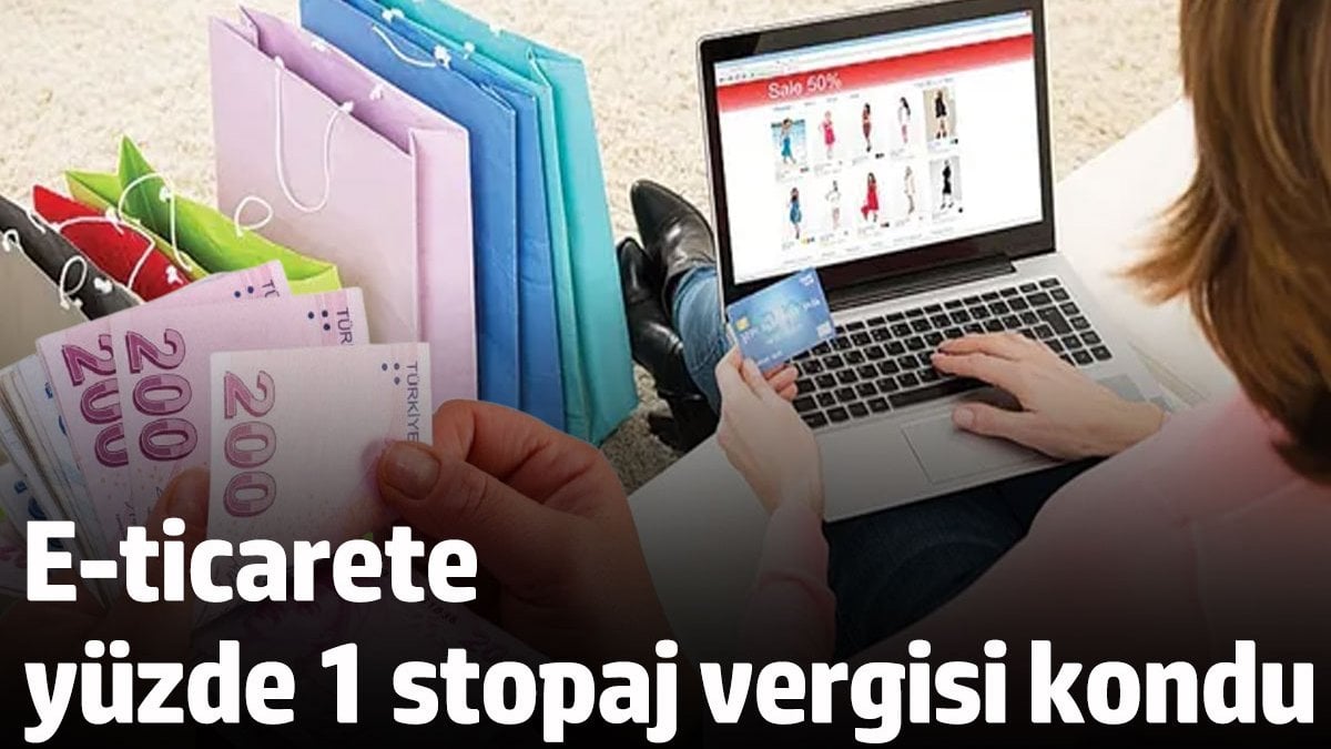 E-ticarete yüzde 1 stopaj vergisi kondu