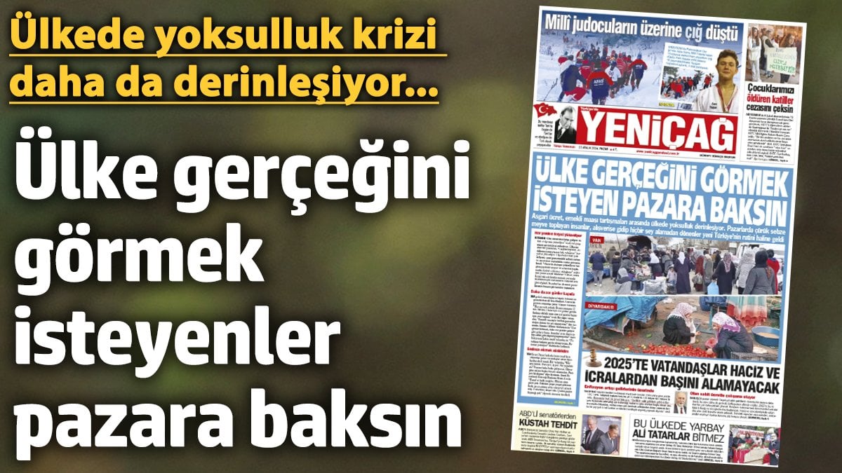 Yençağ Gazetesi: Ülke gerçeğini görmek isteyenler pazara baksın