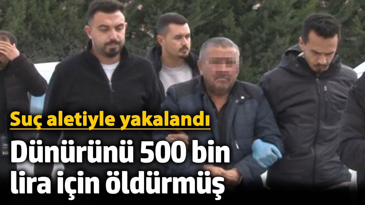 Konya'da dünürünü 500 bin lira alacağı için öldürmüş