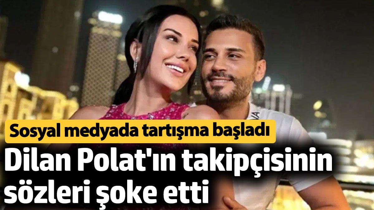 Dilan Polat'ın takipçisinin sözleri şoke etti! Sosyal medyada tartışma başladı