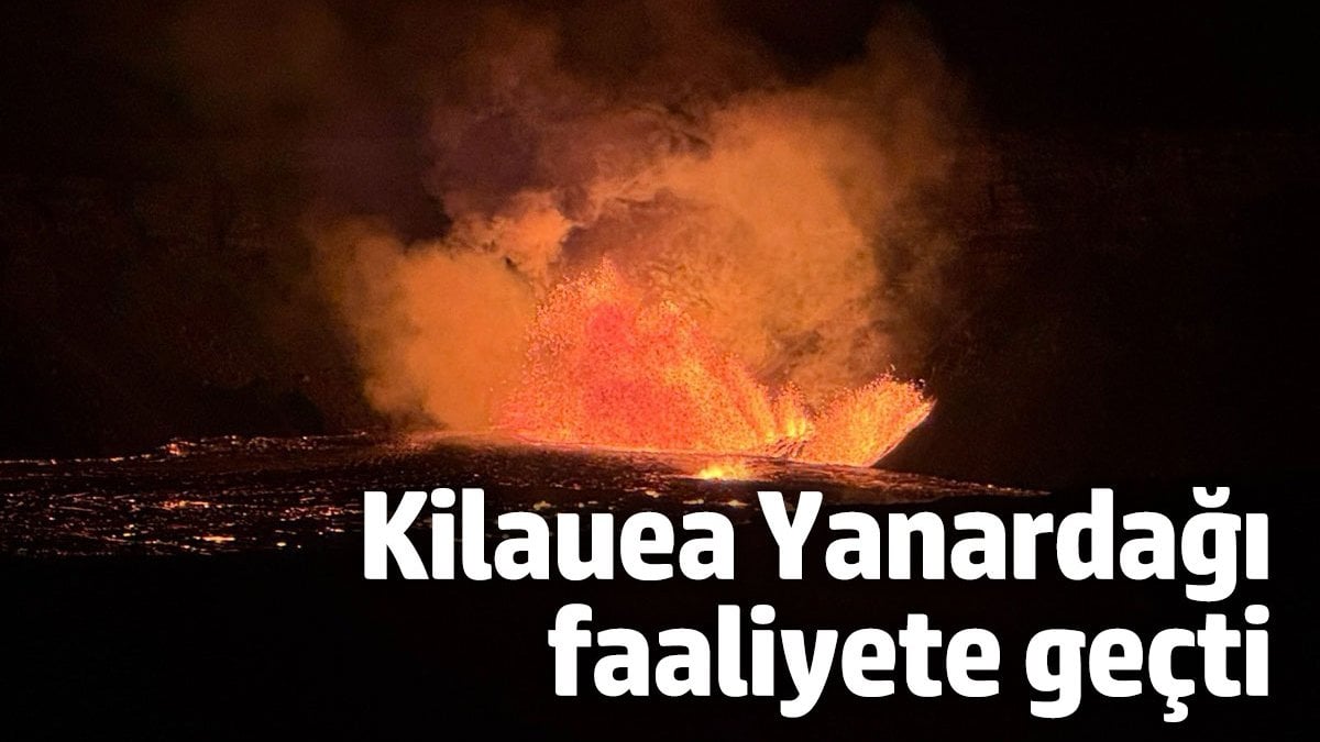 Kilauea Yanardağı faaliyete geçti