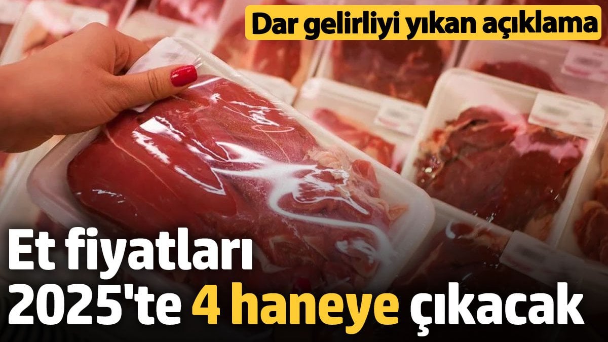 Et fiyatları 2025'te 4 haneye çıkacak! Dar gelirliyi yıkan açıklama