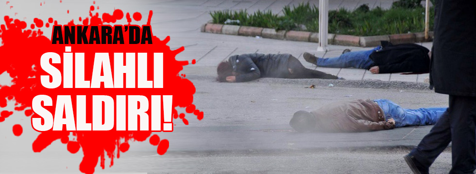 Ankara'da silahlı saldırı!