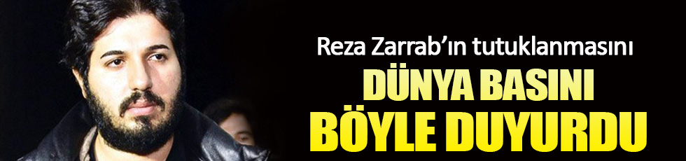 Reza Zarrab'ın tutuklanmasını dünya basını böyle duyurdu