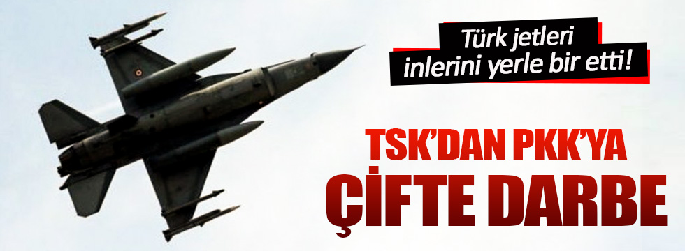 TSK'dan PKK’ya çifte hava harekatı