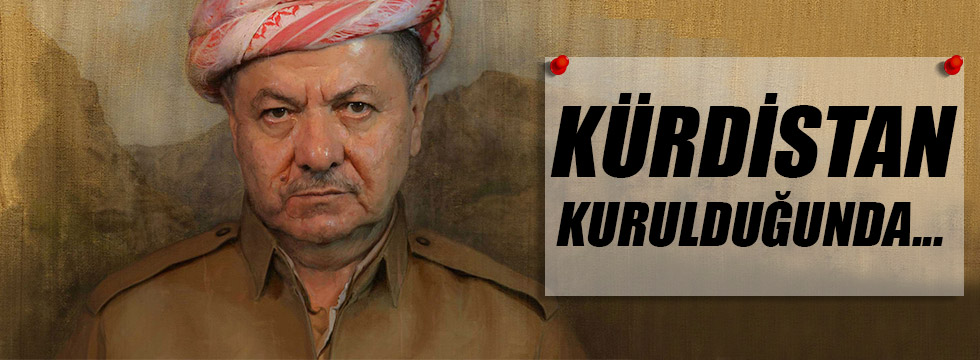 Barzani yine "kürdistan kurulacak" dedi