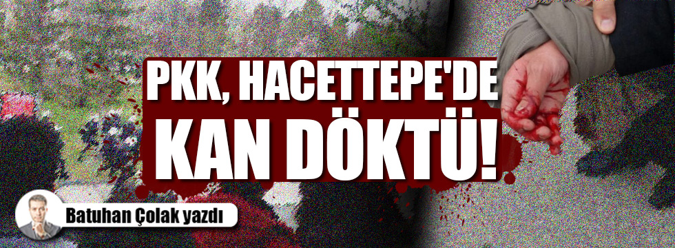 PKK, Hacettepe'de kan döktü!