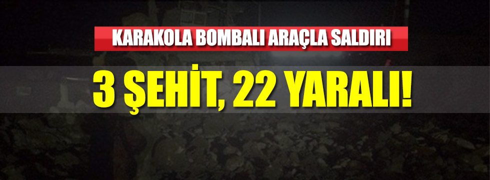 Jandarma karakoluna bombalı saldırdı: 3 şehit 24 yaralı