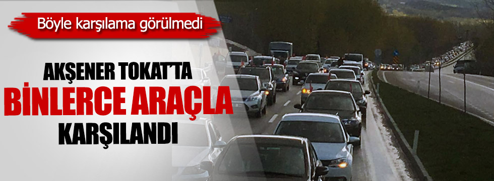 Akşener Tokat'ta binlerce araçla karşılandı