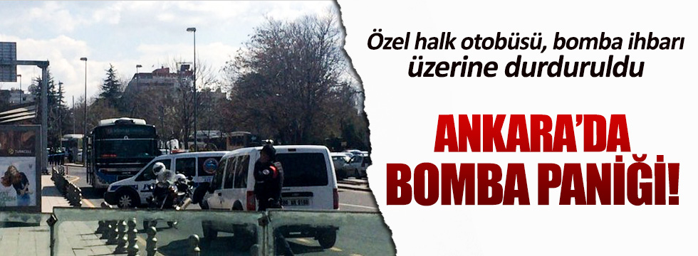Ankara’da halk otobüsüne bomba ihbarı