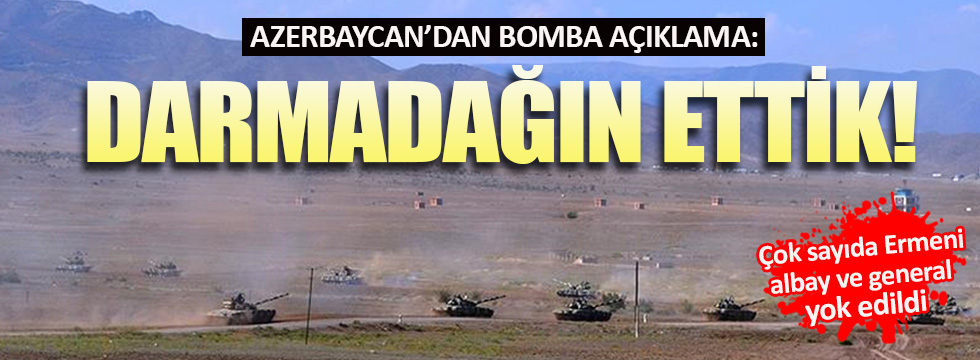 Azerbaycan'dan bomba açıklama: Darmadağın ettik