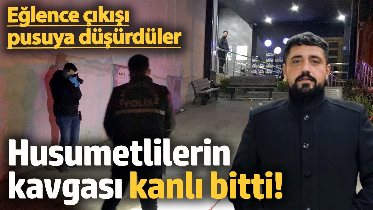 Eğlence çıkışı pusuya düşürdüler! Husumetlilerin kavgası kanlı bitti