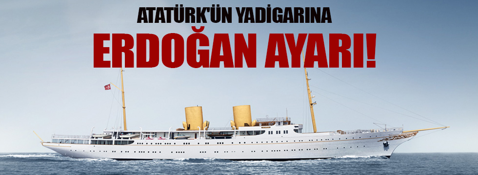 Atatürk'ün yadigarına Erdoğan ayarı!