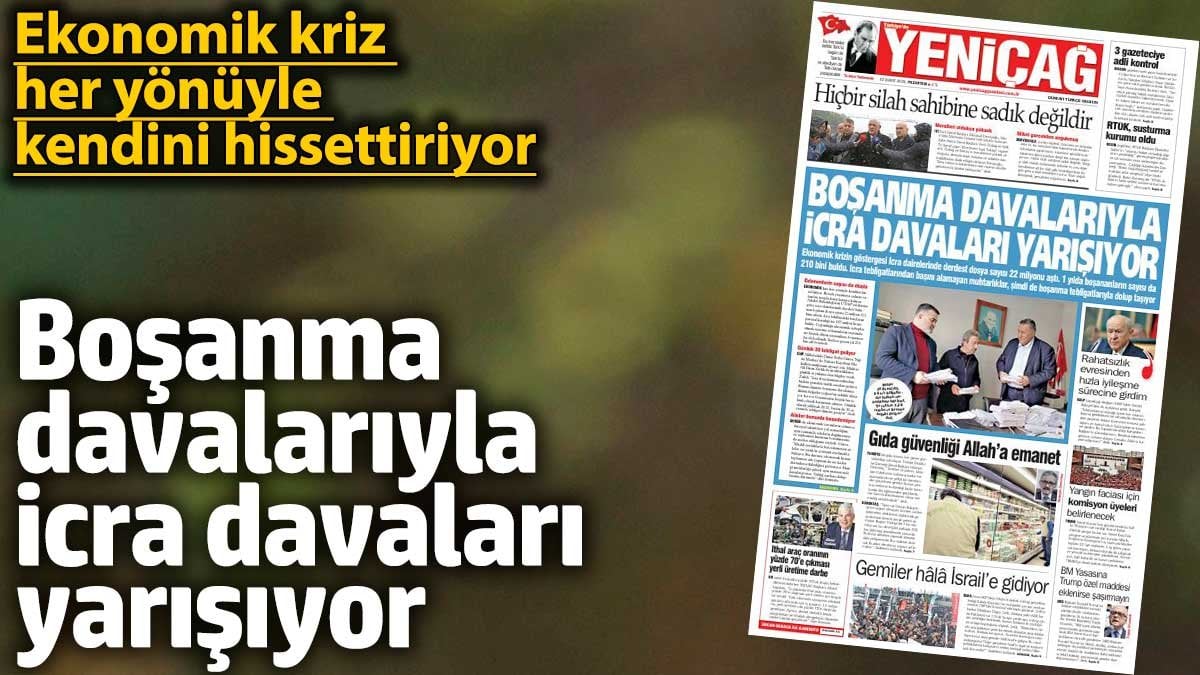 Yeniçağ Gazetesi: Boşanma davalarıyla icra davaları yarışıyor