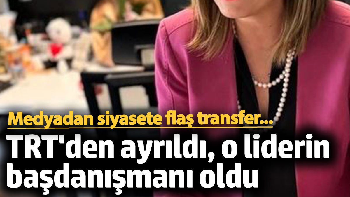 TRT'den ayrıldı, siyasi liderin başdanışmanı oldu. Medyadan siyasete flaş transfer...