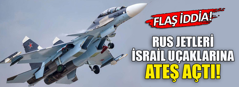 Rus jetleri Suriye'de İsrail uçaklarına ateş etti