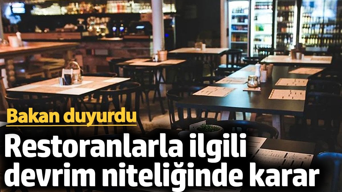 Restoranlarla ilgili devrim niteliğinde karar. Bakan duyurdu