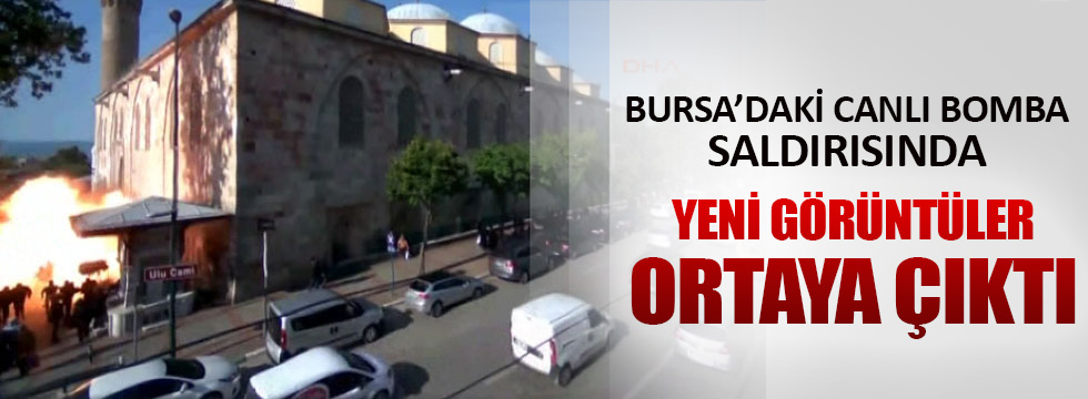 Bursa'daki saldırının yeni görüntüleri ortaya çıktı