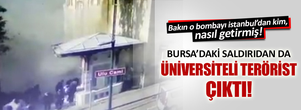 Bursa'daki patlamanın altında da üniversiteli terörist çıktı!