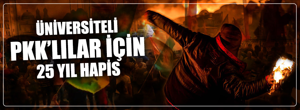 Üniversiteli PKK'lılar için 25 yıl hapis