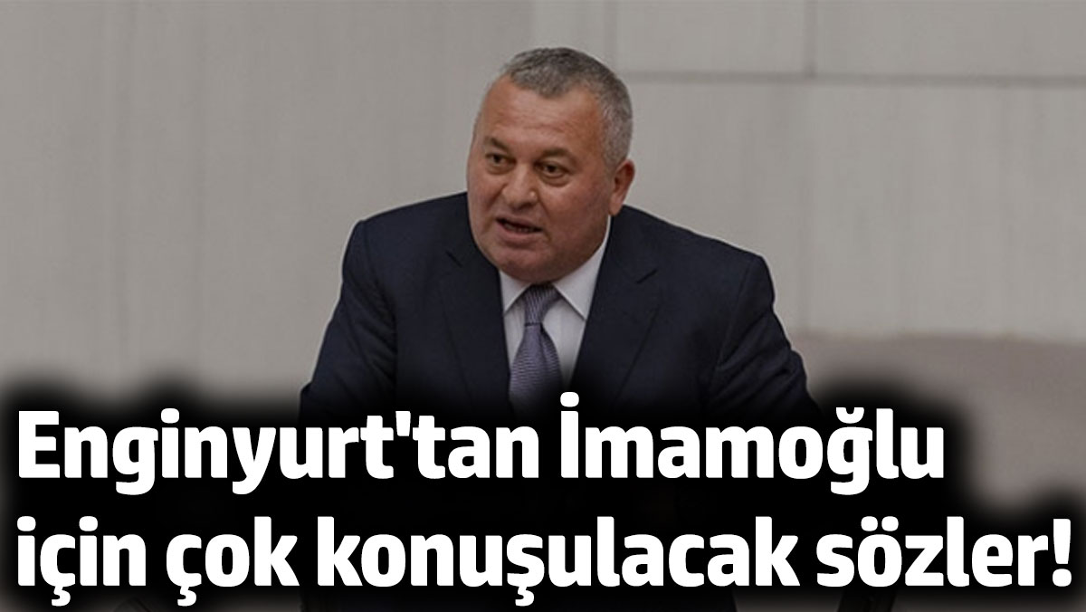 Cemal Enginyurt'tan İmamoğlu için çok konuşulacak sözler!