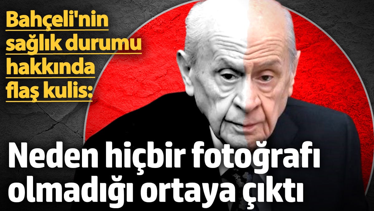 Devlet Bahçeli'nin Sağlık Durumu Hakkında Şoke Eden Açıklama: Fotoğraf Paylaşılmamasının Gerçek Nedeni