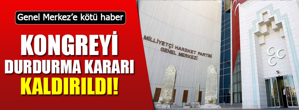 MHP'deki kongreyi durdurma kararı kaldırıldı