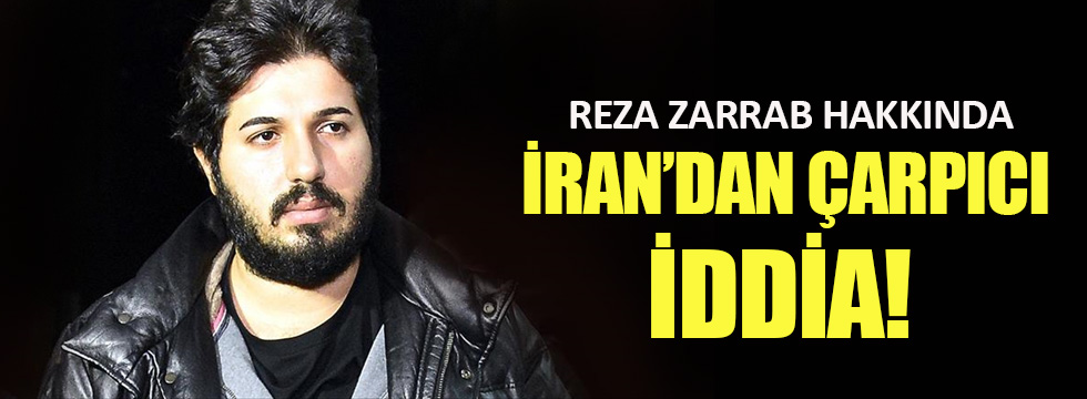 Reza Zarrab için İran’dan çarpıcı iddia