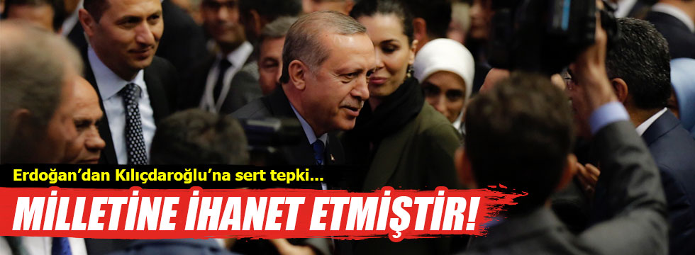 Erdoğan'dan Kılıçdaroğlu açıklaması: "Milletine ihanet etmiştir'