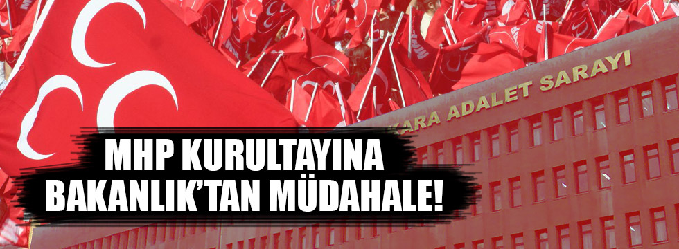 Adalet Bakanlığı'ndan MHP Kurultayına Müdahale!
