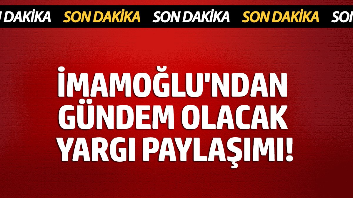 Ekrem İmamoğlu'ndan gündem olacak 'yargı' paylaşımı!
