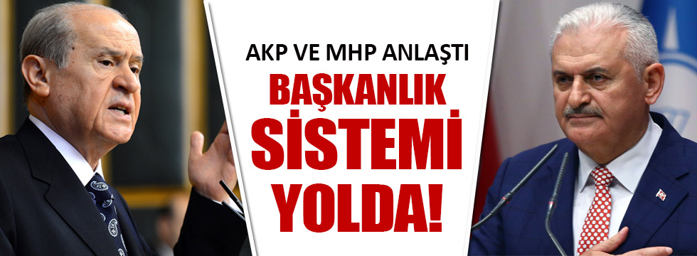 AKP ve MHP anlaştı, Başkanlık sistemi gelecek!