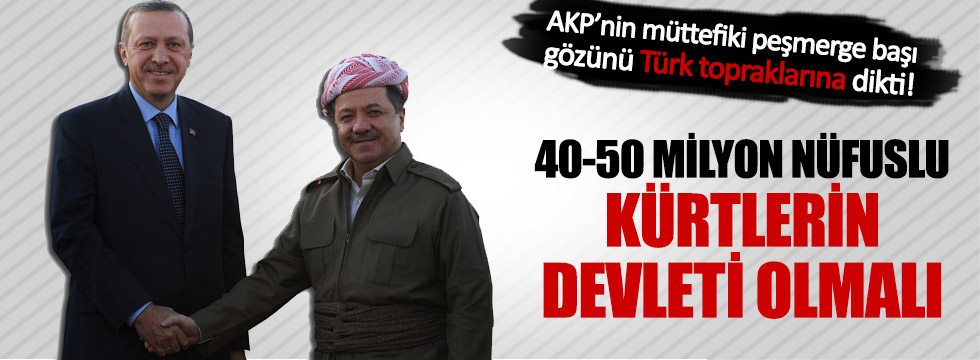 Barzani Türk topraklarına göz dikti