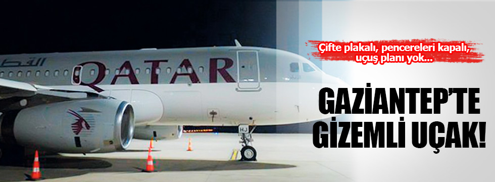 Gaziantep'te Katar uçağı gizemi